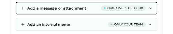 Add a message or attachment (customer sees this) and Add an internal memo (only your team) fields
