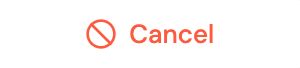 Red Cancel button with a no-entry icon